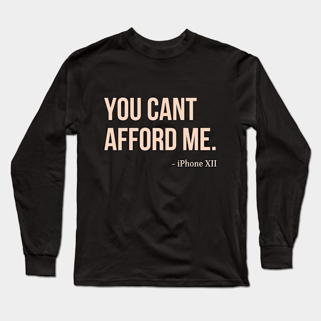 You Can't Afford Me - iPhone 12 Long Sleeve T-Shirt by Merch4Days